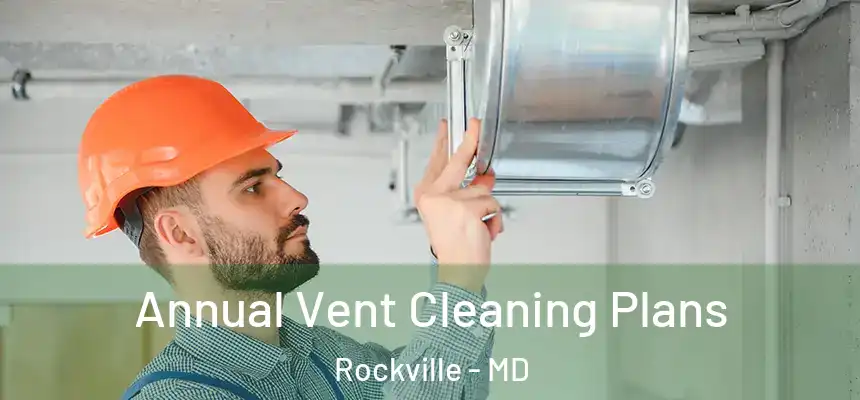 Annual Vent Cleaning Plans Rockville - MD