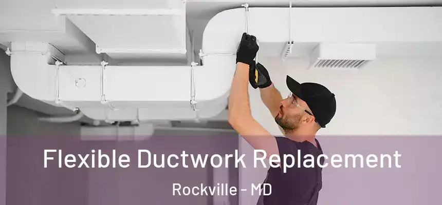 Flexible Ductwork Replacement Rockville - MD