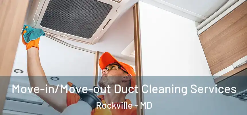 Move-in/Move-out Duct Cleaning Services Rockville - MD