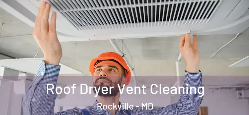  Roof Dryer Vent Cleaning Rockville - MD